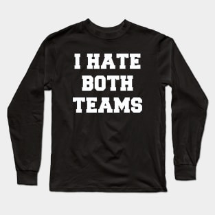 I Hate Both Teams | Funny Team Sports gift Long Sleeve T-Shirt